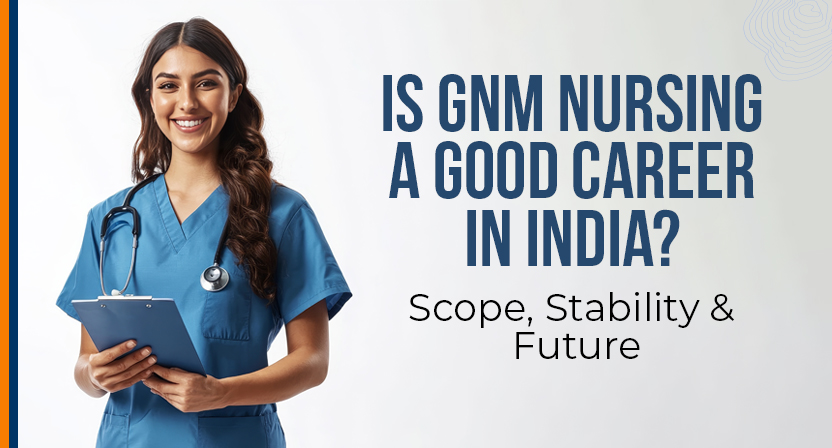 Is GNM Nursing a Good Career in India? Scope, Stability & Future for Students 6 Is GNM Nursing a Good Career in India